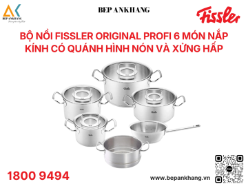 Bộ nồi Fissler Original Profi 6 món nắp kính có quánh hình nón và xửng hấp - Bếp An Khang 